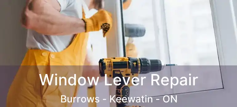  Window Lever Repair Burrows - Keewatin - ON