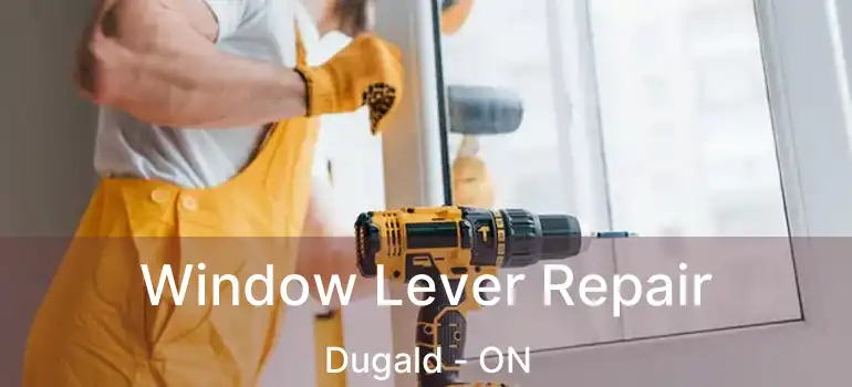  Window Lever Repair Dugald - ON