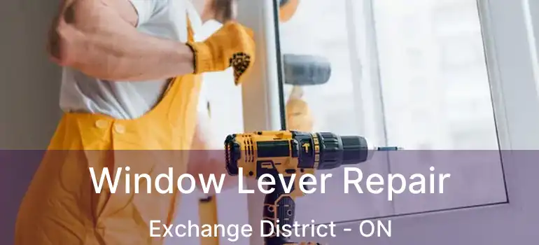  Window Lever Repair Exchange District - ON