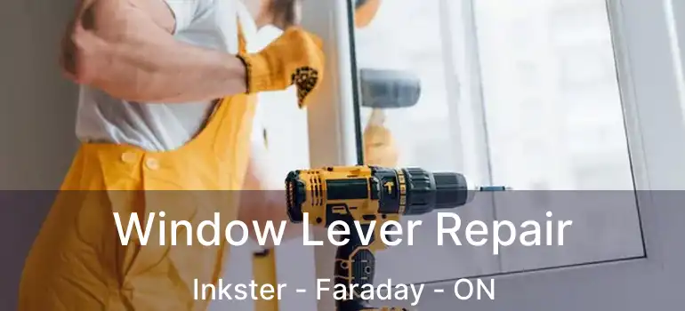  Window Lever Repair Inkster - Faraday - ON