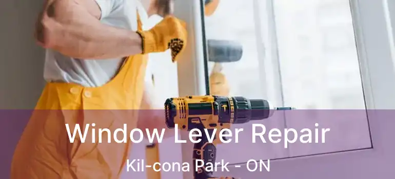  Window Lever Repair Kil-cona Park - ON
