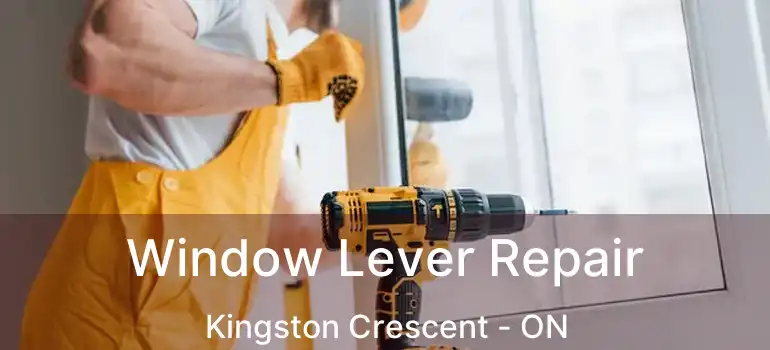  Window Lever Repair Kingston Crescent - ON