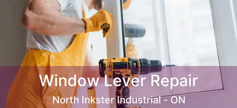  Window Lever Repair North Inkster Industrial - ON