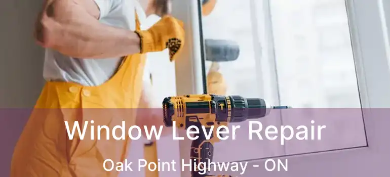  Window Lever Repair Oak Point Highway - ON