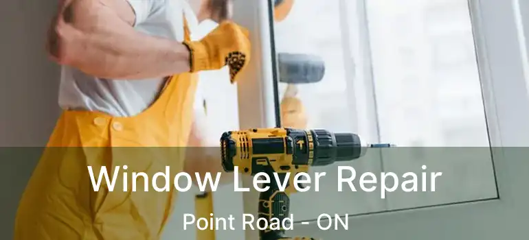  Window Lever Repair Point Road - ON