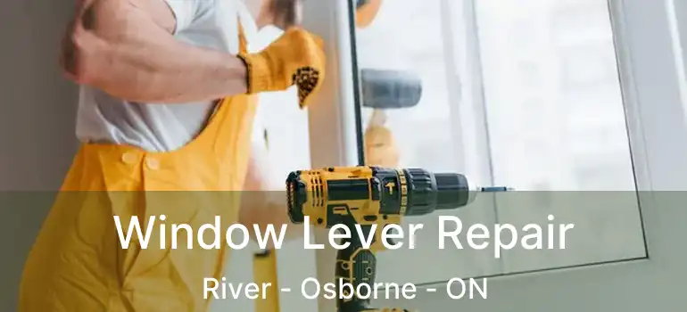  Window Lever Repair River - Osborne - ON