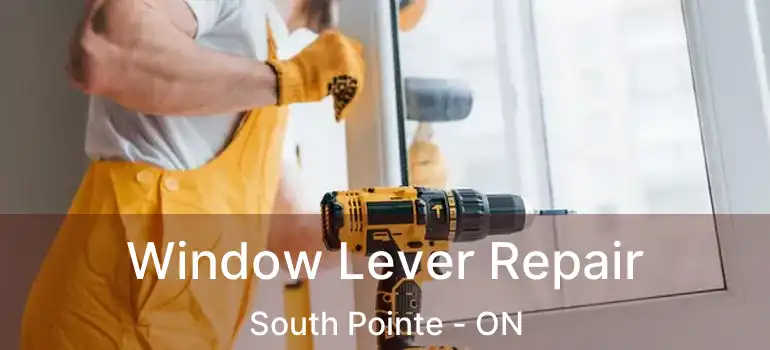  Window Lever Repair South Pointe - ON