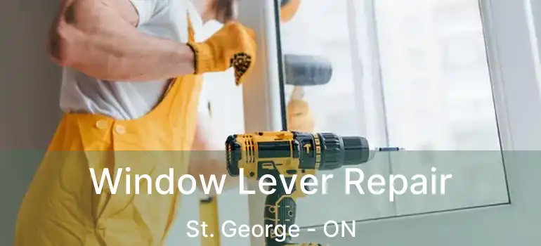  Window Lever Repair St. George - ON