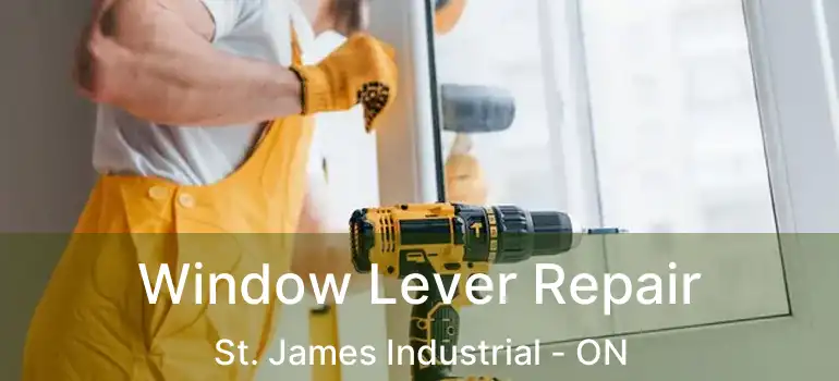  Window Lever Repair St. James Industrial - ON