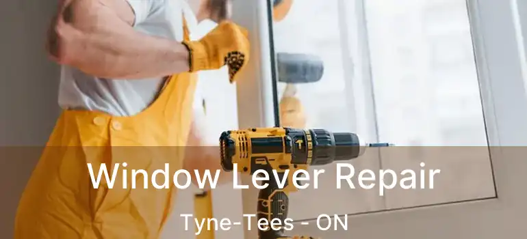  Window Lever Repair Tyne-Tees - ON