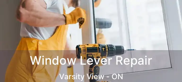  Window Lever Repair Varsity View - ON