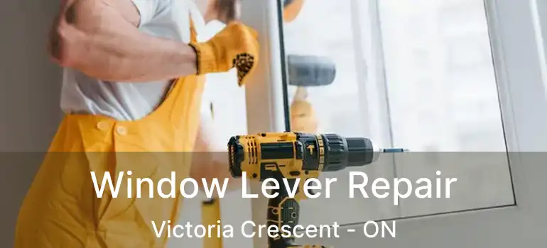  Window Lever Repair Victoria Crescent - ON