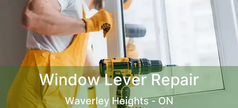  Window Lever Repair Waverley Heights - ON