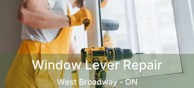  Window Lever Repair West Broadway - ON