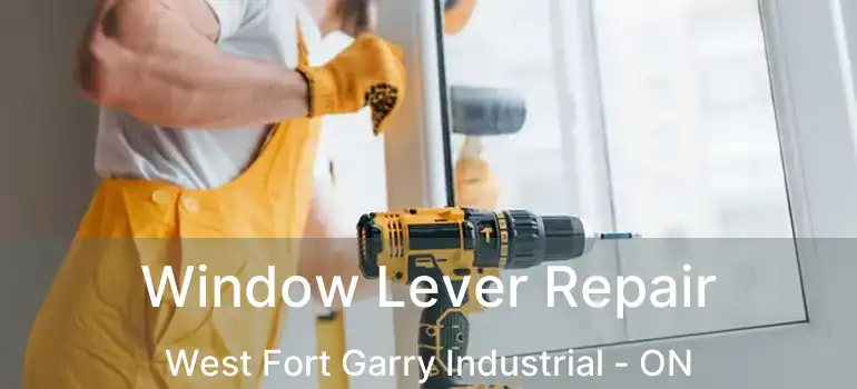  Window Lever Repair West Fort Garry Industrial - ON