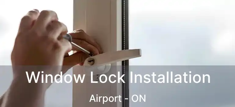  Window Lock Installation Airport - ON