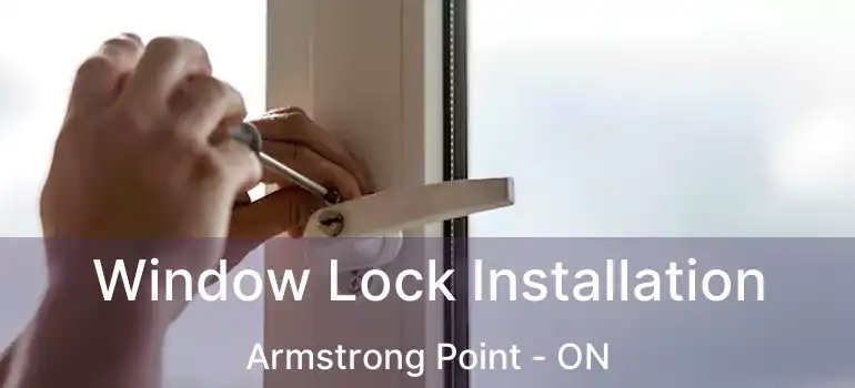  Window Lock Installation Armstrong Point - ON