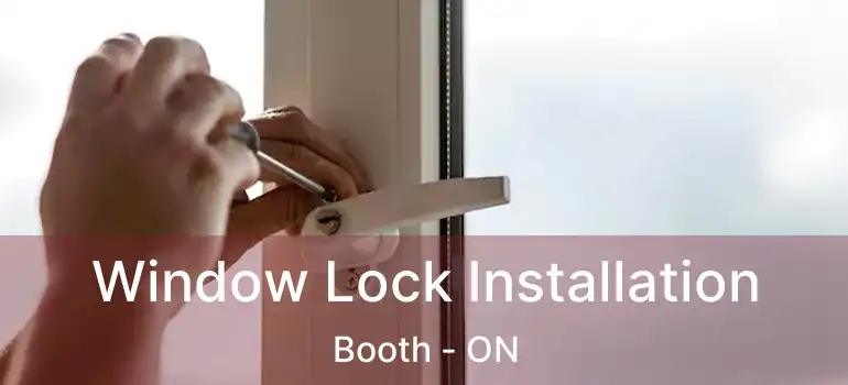  Window Lock Installation Booth - ON