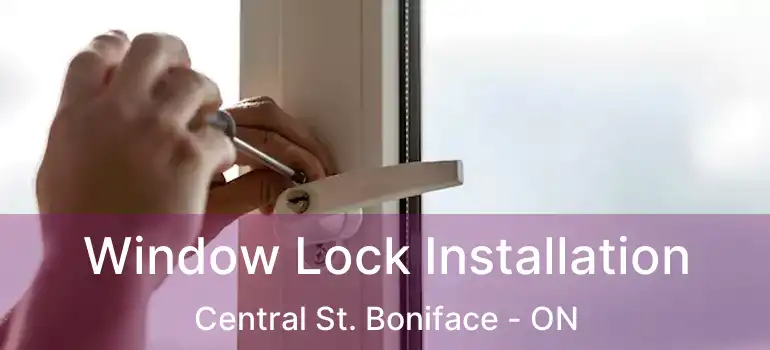  Window Lock Installation Central St. Boniface - ON