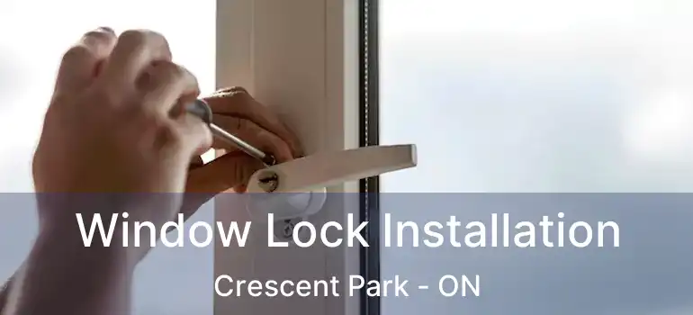  Window Lock Installation Crescent Park - ON