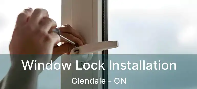  Window Lock Installation Glendale - ON