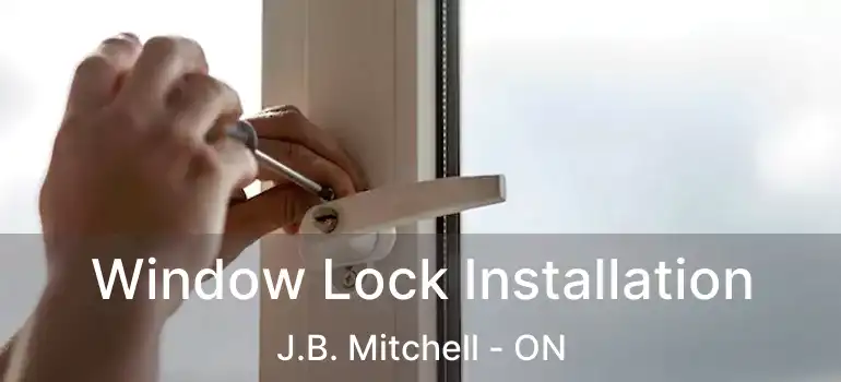  Window Lock Installation J.B. Mitchell - ON