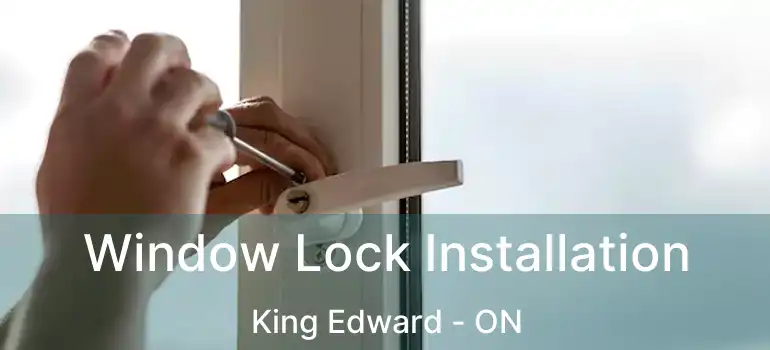  Window Lock Installation King Edward - ON