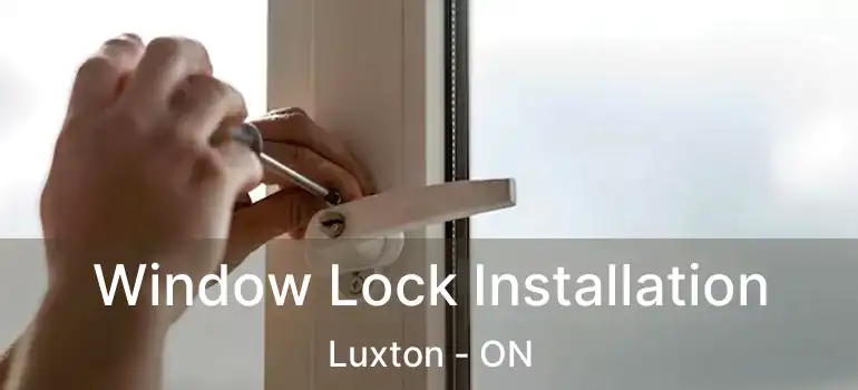  Window Lock Installation Luxton - ON