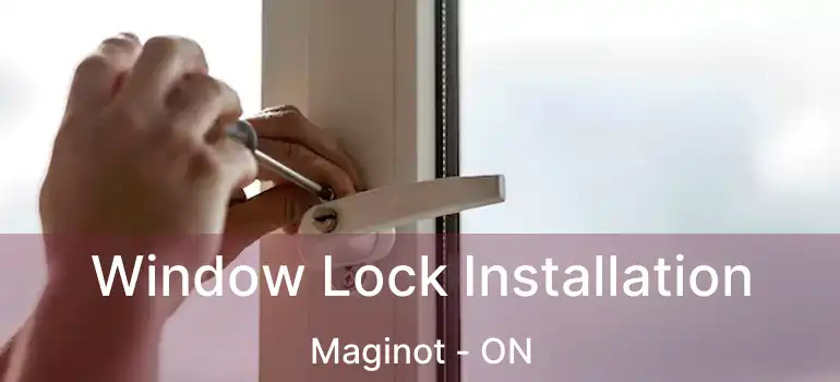  Window Lock Installation Maginot - ON