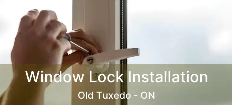  Window Lock Installation Old Tuxedo - ON