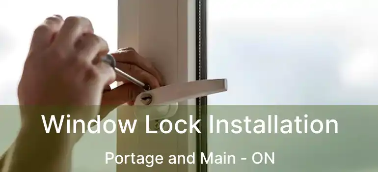  Window Lock Installation Portage and Main - ON