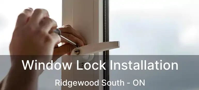  Window Lock Installation Ridgewood South - ON