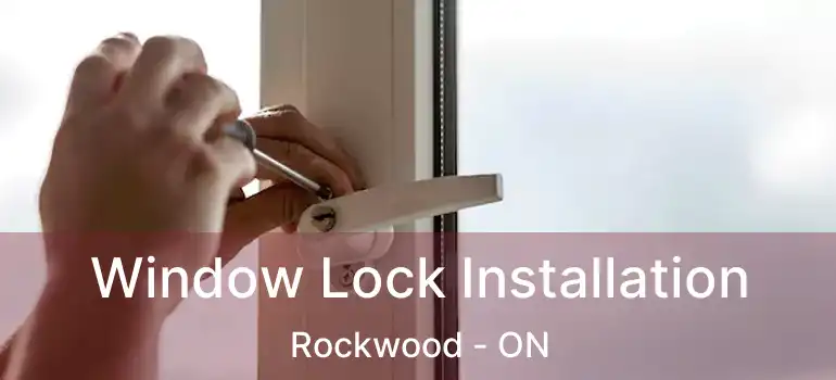  Window Lock Installation Rockwood - ON