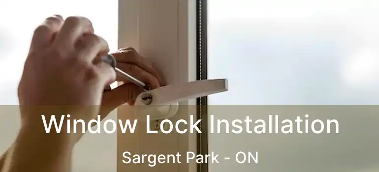  Window Lock Installation Sargent Park - ON