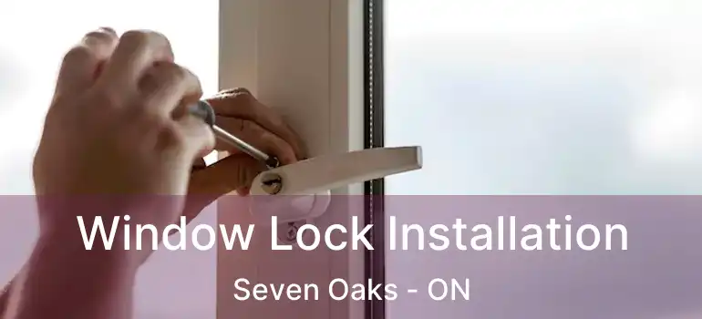  Window Lock Installation Seven Oaks - ON