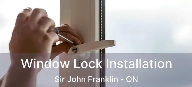  Window Lock Installation Sir John Franklin - ON