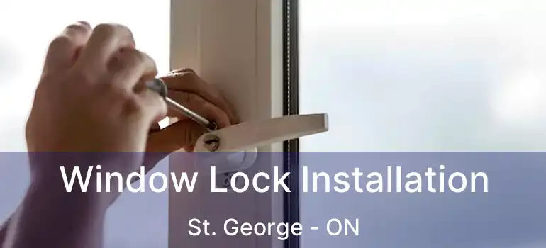  Window Lock Installation St. George - ON