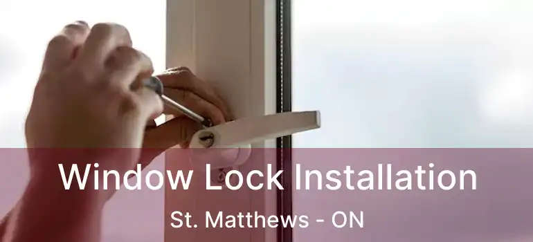 Window Lock Installation St. Matthews - ON