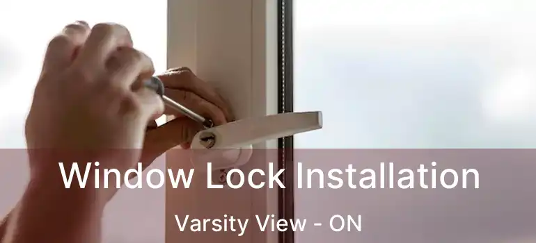 Window Lock Installation Varsity View - ON