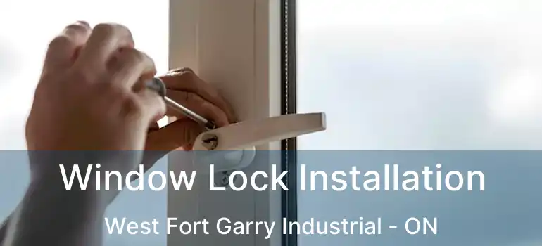  Window Lock Installation West Fort Garry Industrial - ON
