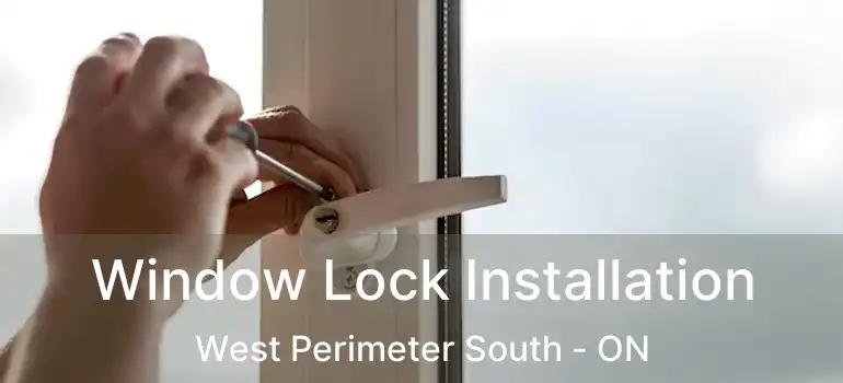  Window Lock Installation West Perimeter South - ON