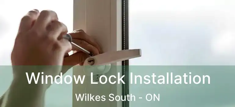  Window Lock Installation Wilkes South - ON