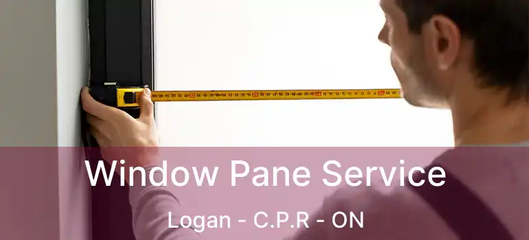  Window Pane Service Logan - C.P.R - ON