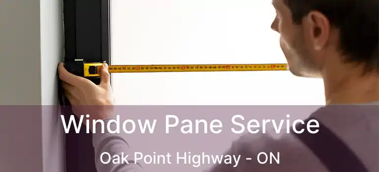  Window Pane Service Oak Point Highway - ON