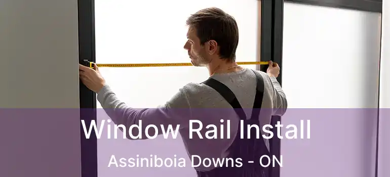  Window Rail Install Assiniboia Downs - ON