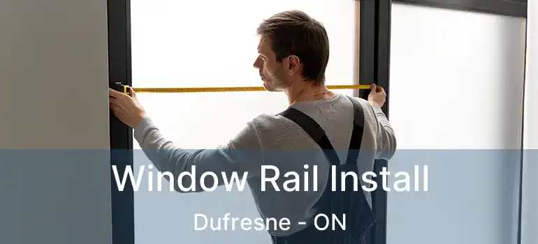  Window Rail Install Dufresne - ON