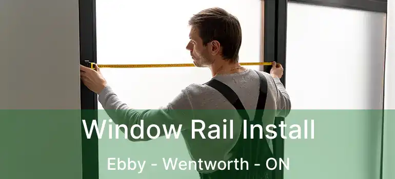  Window Rail Install Ebby - Wentworth - ON