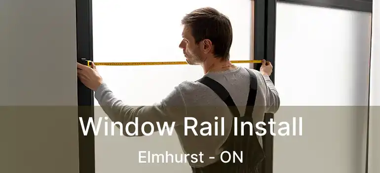  Window Rail Install Elmhurst - ON