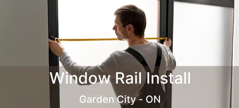  Window Rail Install Garden City - ON