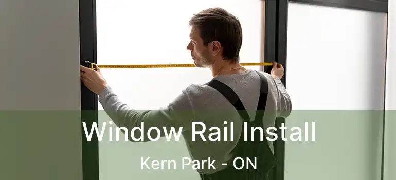  Window Rail Install Kern Park - ON